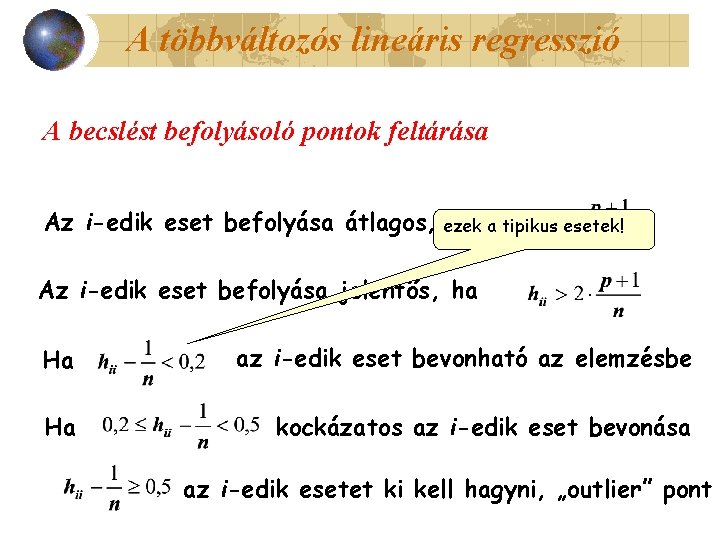 A többváltozós lineáris regresszió A becslést befolyásoló pontok feltárása Az i-edik eset befolyása átlagos,