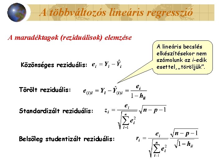 A többváltozós lineáris regresszió A maradéktagok (reziduálisok) elemzése Közönséges reziduális: Törölt reziduális: Standardizált reziduális: