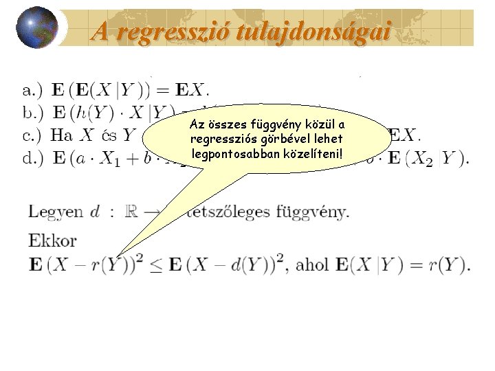 A regresszió tulajdonságai Az összes függvény közül a regressziós görbével lehet legpontosabban közelíteni! 