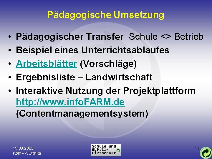 Pädagogische Umsetzung • • • Pädagogischer Transfer Schule <> Betrieb Beispiel eines Unterrichtsablaufes Arbeitsblätter