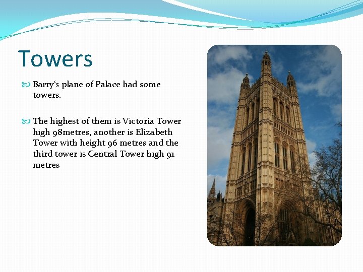 Towers Barry‘s plane of Palace had some towers. The highest of them is Victoria