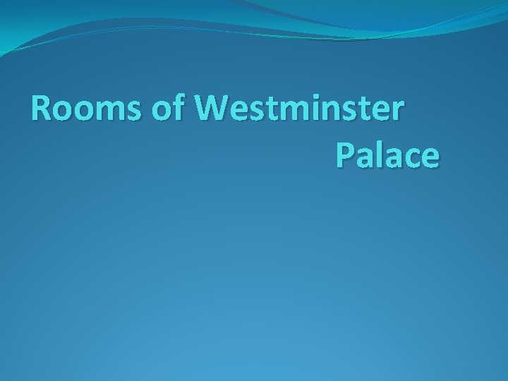 Rooms of Westminster Palace 