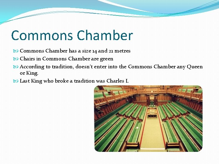 Commons Chamber has a size 14 and 21 metres Chairs in Commons Chamber are