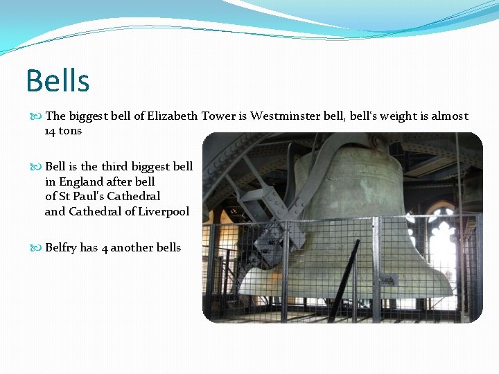 Bells The biggest bell of Elizabeth Tower is Westminster bell, bell‘s weight is almost