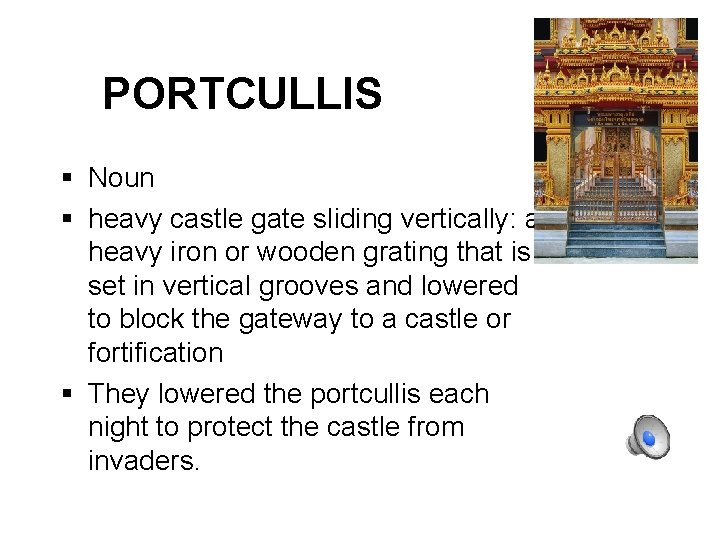 PORTCULLIS Noun heavy castle gate sliding vertically: a heavy iron or wooden grating that