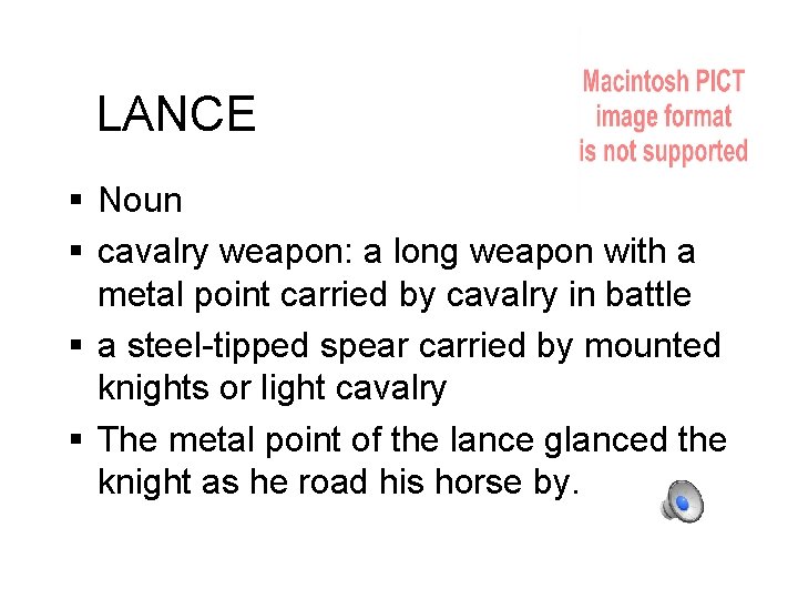 LANCE Noun cavalry weapon: a long weapon with a metal point carried by cavalry