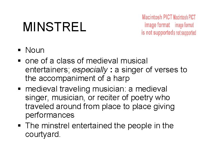 MINSTREL Noun one of a class of medieval musical entertainers; especially : a singer