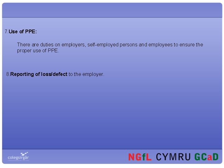 7. Use of PPE: There are duties on employers, self-employed persons and employees to