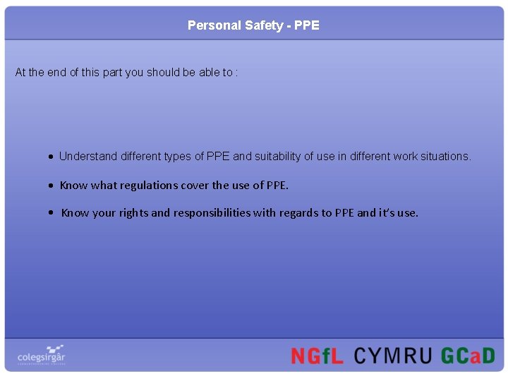 Personal Safety - PPE At the end of this part you should be able