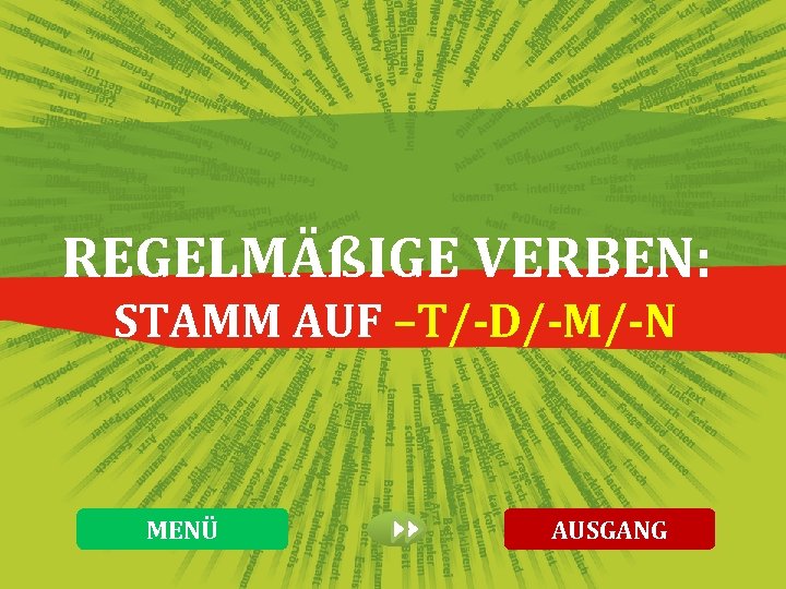 REGELMÄßIGE VERBEN: STAMM AUF –T/-D/-M/-N MENÜ AUSGANG 