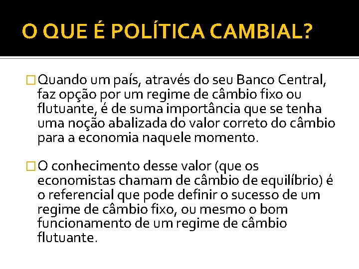 O QUE É POLÍTICA CAMBIAL? �Quando um país, através do seu Banco Central, faz