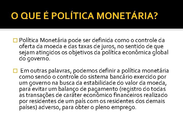 O QUE É POLÍTICA MONETÁRIA? � Política Monetária pode ser definida como o controle