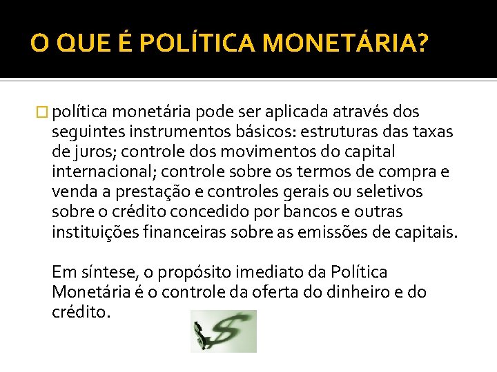 O QUE É POLÍTICA MONETÁRIA? � política monetária pode ser aplicada através dos seguintes