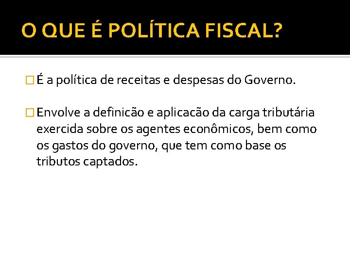 O QUE É POLÍTICA FISCAL? � É a política de receitas e despesas do