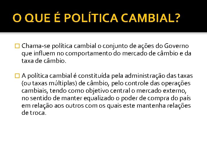 O QUE É POLÍTICA CAMBIAL? � Chama-se política cambial o conjunto de ações do