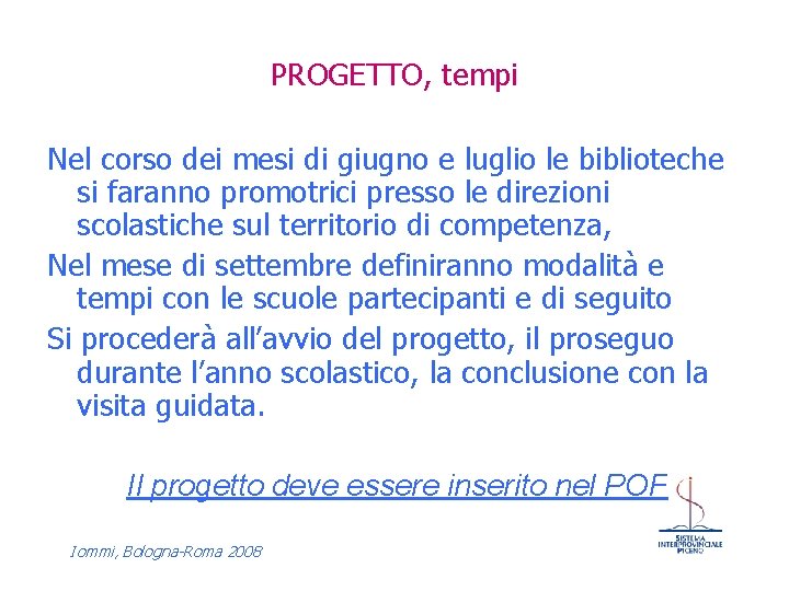 PROGETTO, tempi Nel corso dei mesi di giugno e luglio le biblioteche si faranno