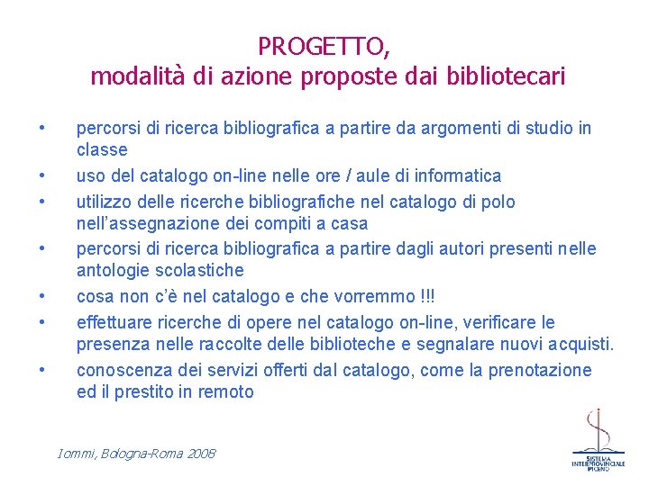 PROGETTO, modalità di azione proposte dai bibliotecari • • percorsi di ricerca bibliografica a