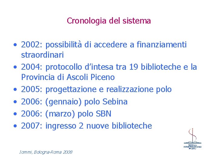 Cronologia del sistema • 2002: possibilità di accedere a finanziamenti straordinari • 2004: protocollo