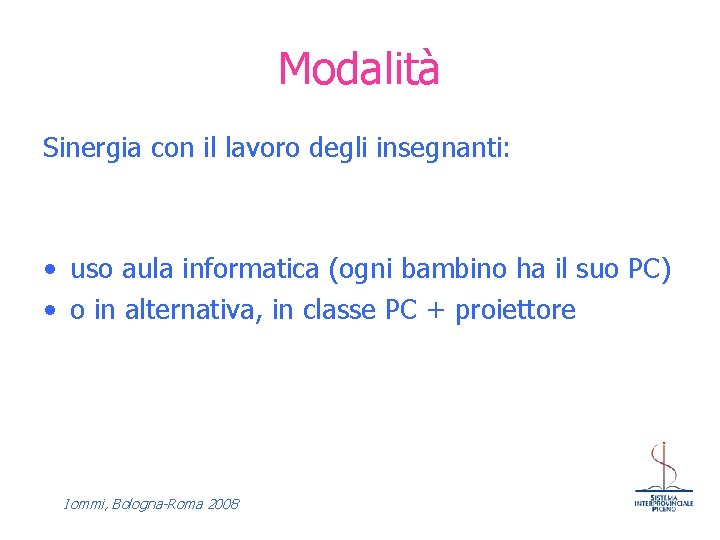 Modalità Sinergia con il lavoro degli insegnanti: • uso aula informatica (ogni bambino ha