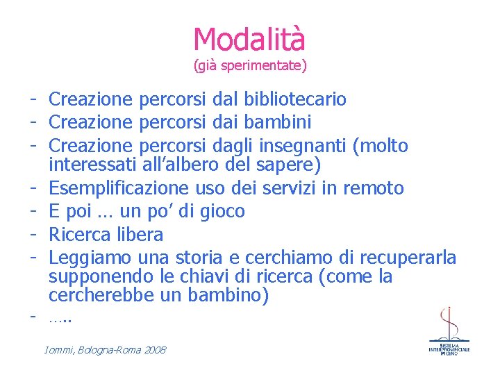 Modalità (già sperimentate) - Creazione percorsi dal bibliotecario - Creazione percorsi dai bambini -