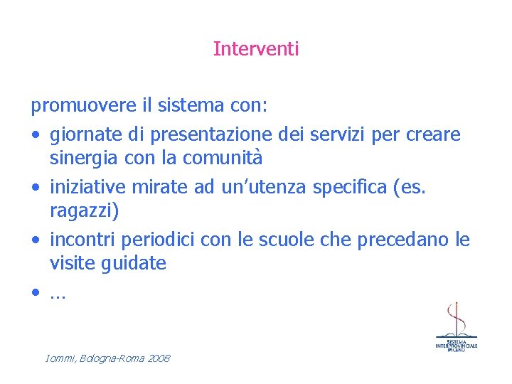 Interventi promuovere il sistema con: • giornate di presentazione dei servizi per creare sinergia