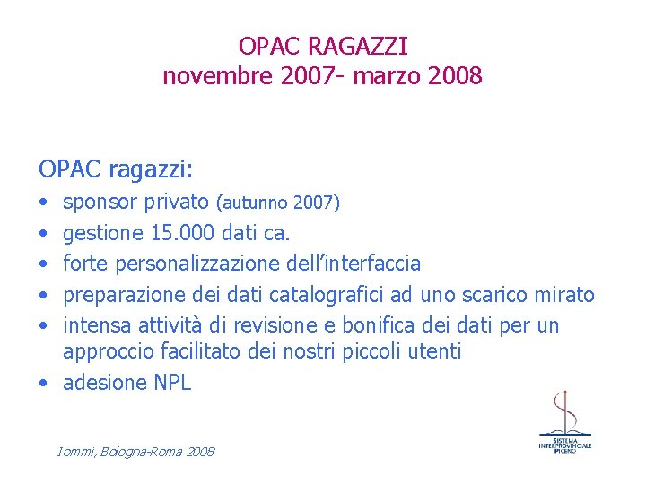 OPAC RAGAZZI novembre 2007 - marzo 2008 OPAC ragazzi: • • • sponsor privato