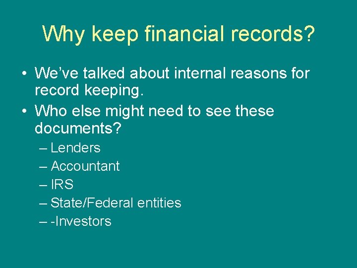 Why keep financial records? • We’ve talked about internal reasons for record keeping. •