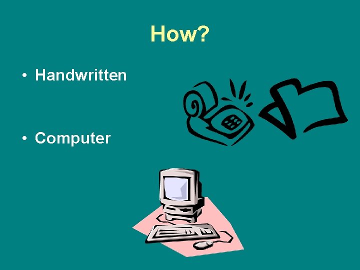 How? • Handwritten • Computer 