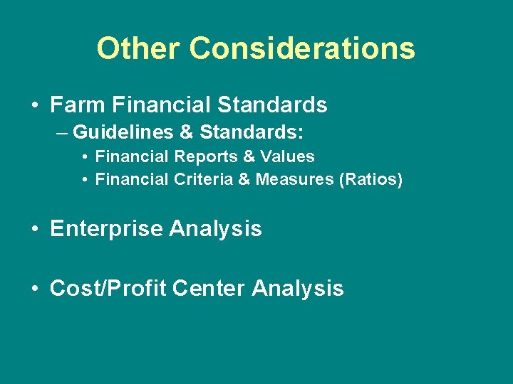 Other Considerations • Farm Financial Standards – Guidelines & Standards: • Financial Reports &