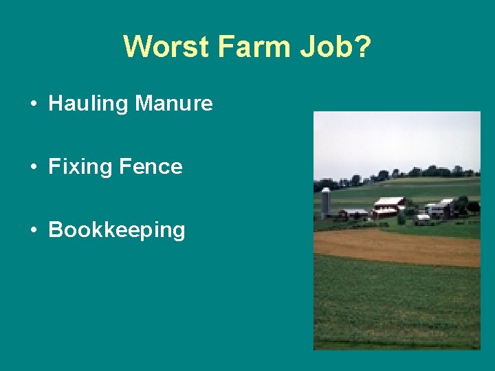 Worst Farm Job? • Hauling Manure • Fixing Fence • Bookkeeping 