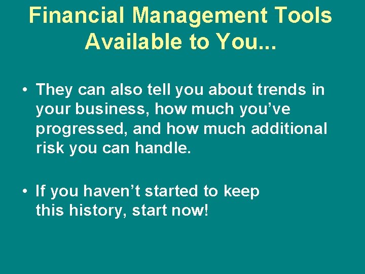 Financial Management Tools Available to You. . . • They can also tell you