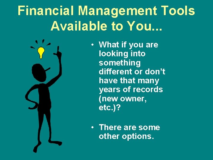 Financial Management Tools Available to You. . . • What if you are looking