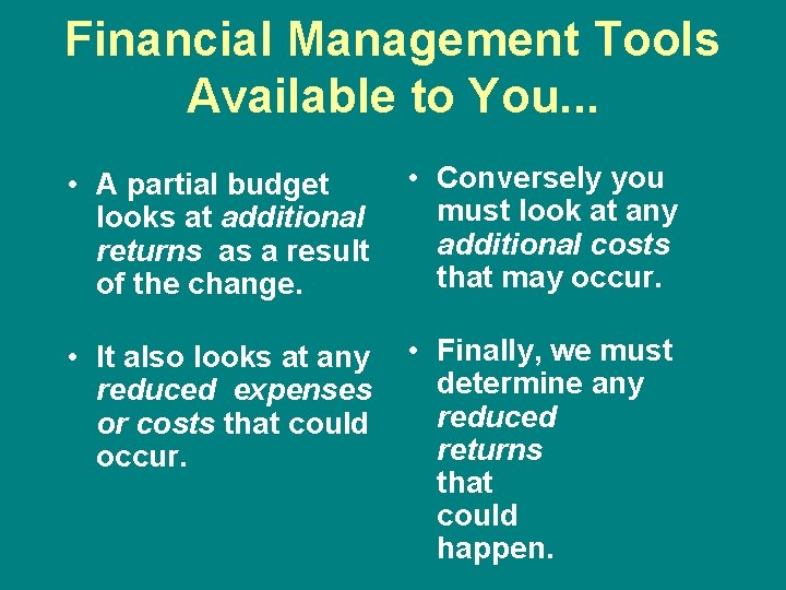 Financial Management Tools Available to You. . . • A partial budget looks at