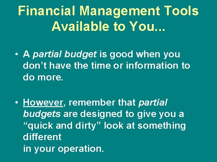 Financial Management Tools Available to You. . . • A partial budget is good