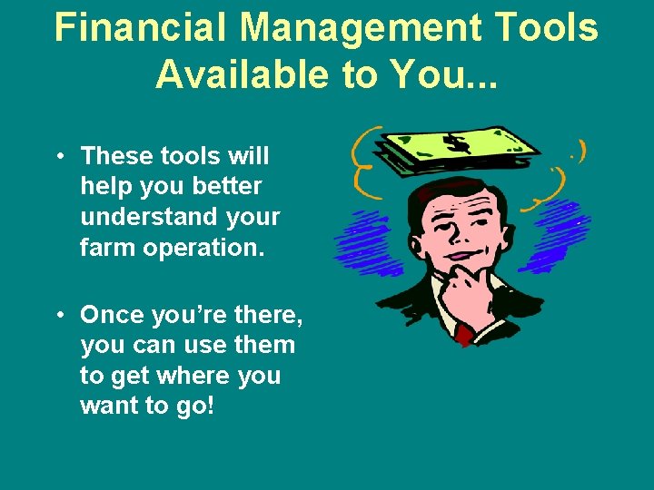 Financial Management Tools Available to You. . . • These tools will help you