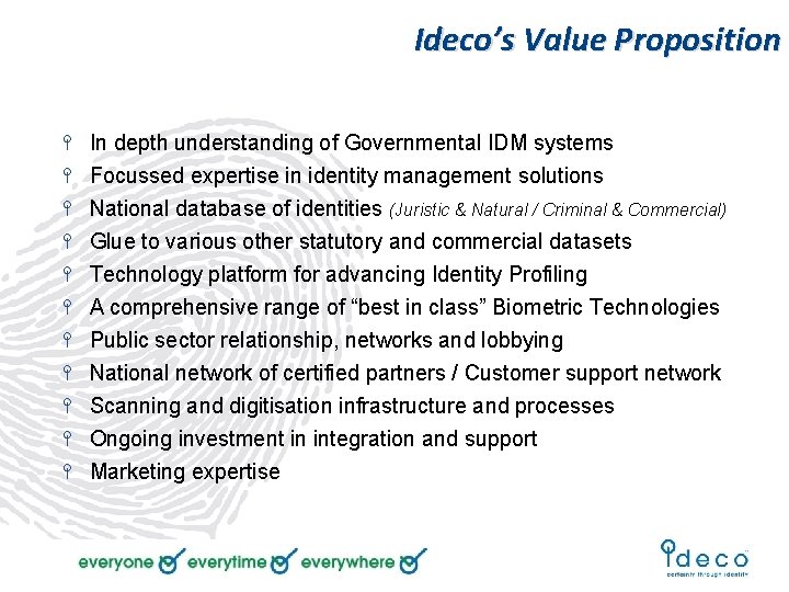 Ideco’s Value Proposition In depth understanding of Governmental IDM systems Focussed expertise in identity