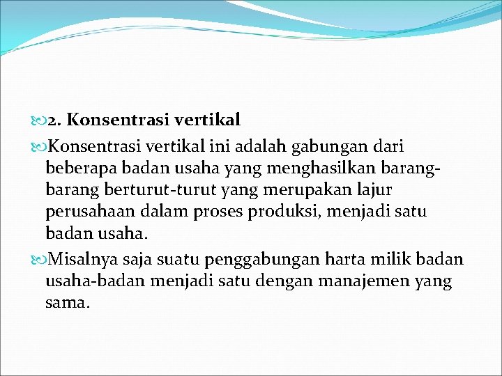  2. Konsentrasi vertikal ini adalah gabungan dari beberapa badan usaha yang menghasilkan barang