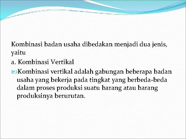 Kombinasi badan usaha dibedakan menjadi dua jenis, yaitu a. Kombinasi Vertikal Kombinasi vertikal adalah