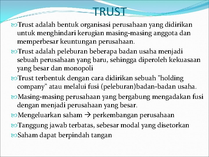 TRUST Trust adalah bentuk organisasi perusahaan yang didirikan untuk menghindari kerugian masing-masing anggota dan