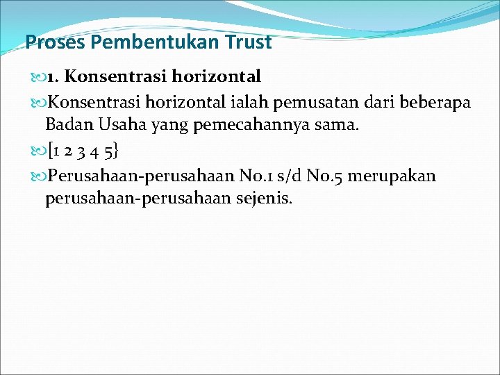 Proses Pembentukan Trust 1. Konsentrasi horizontal ialah pemusatan dari beberapa Badan Usaha yang pemecahannya
