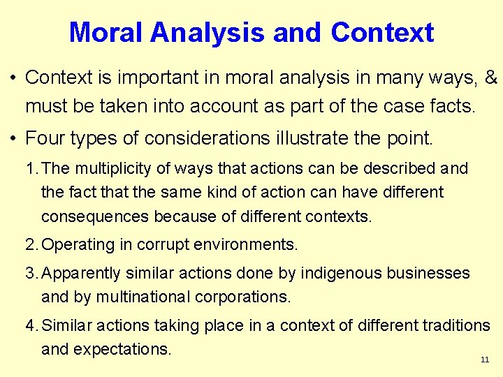 Moral Analysis and Context • Context is important in moral analysis in many ways,