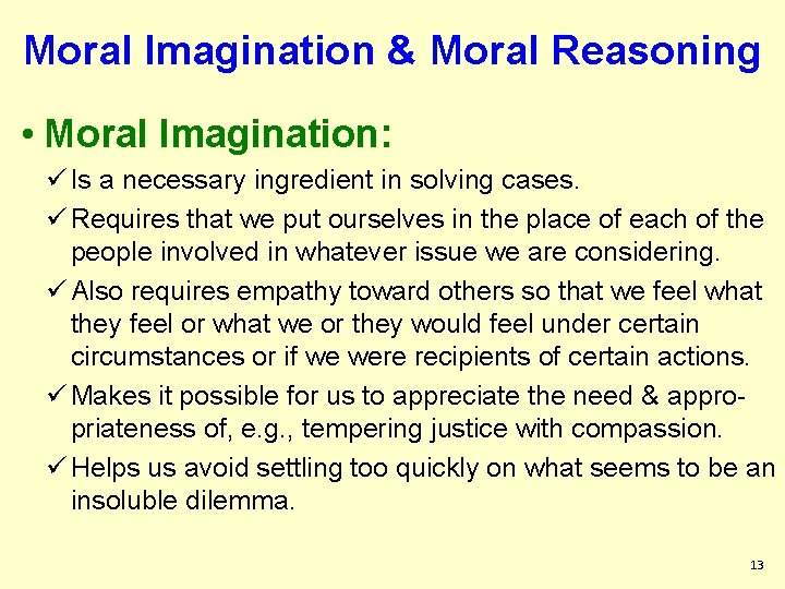 Moral Imagination & Moral Reasoning • Moral Imagination: ü Is a necessary ingredient in Moral Imagination & Moral Reasoning • Moral Imagination: ü Is a necessary ingredient in