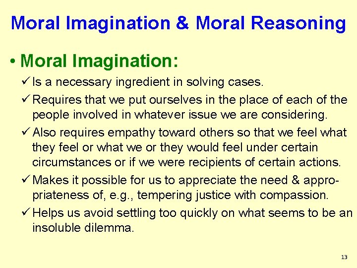 Moral Imagination & Moral Reasoning • Moral Imagination: ü Is a necessary ingredient in