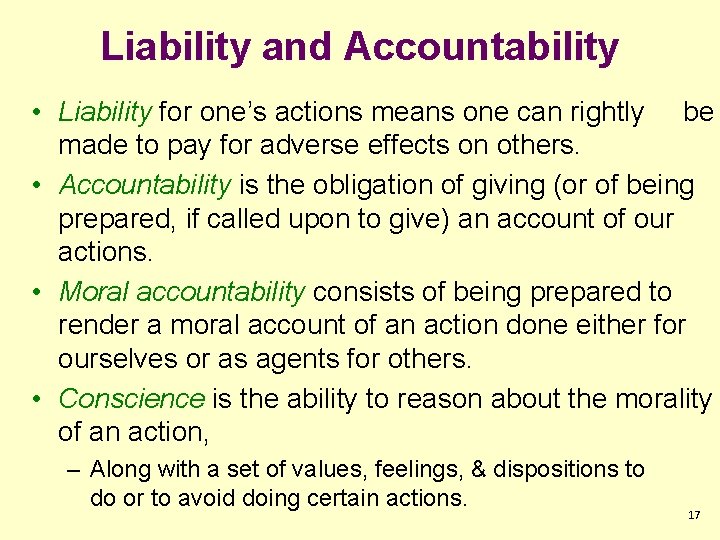 Liability and Accountability • Liability for one’s actions means one can rightly be made