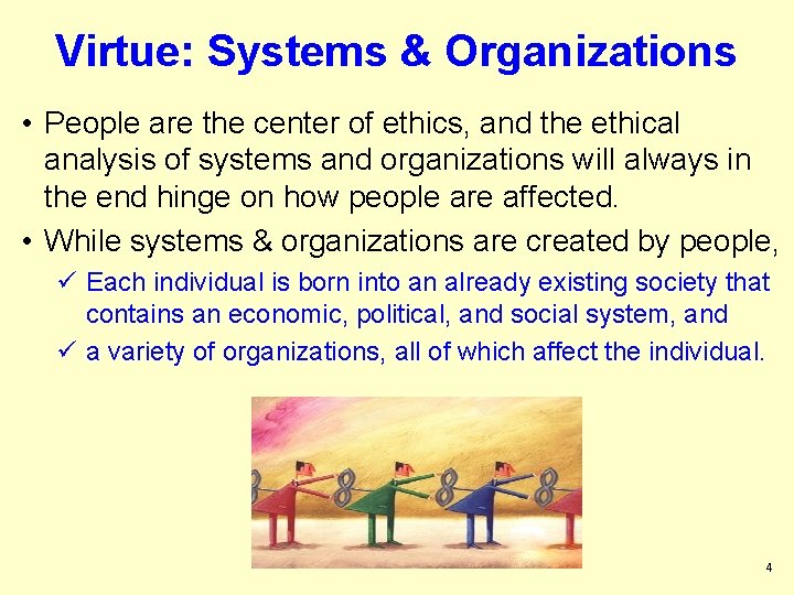 Virtue: Systems & Organizations • People are the center of ethics, and the ethical