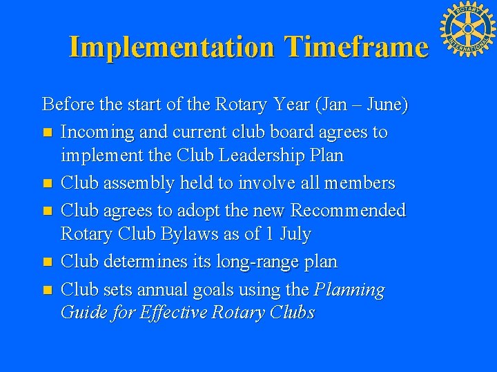 Implementation Timeframe Before the start of the Rotary Year (Jan – June) n Incoming