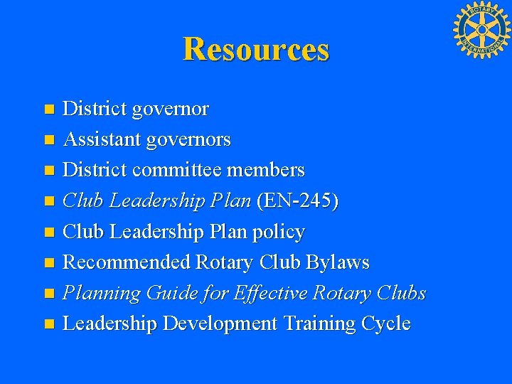 Resources District governor n Assistant governors n District committee members n Club Leadership Plan