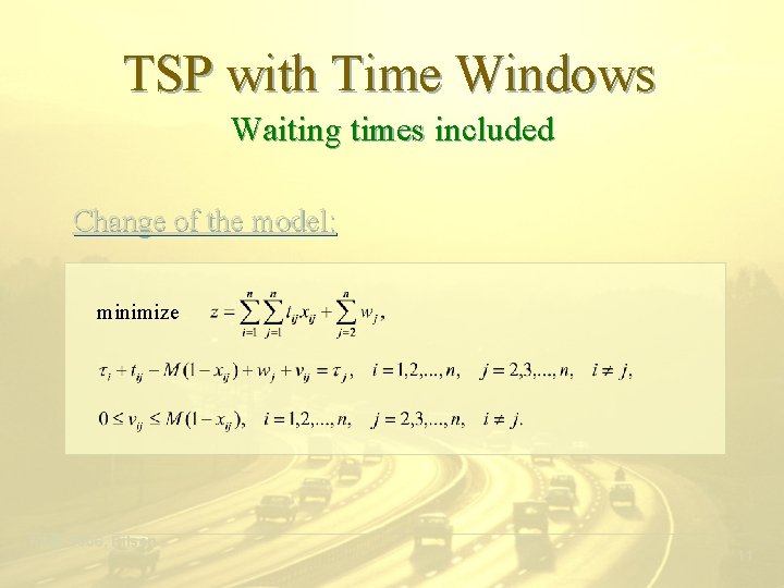 TSP with Time Windows Waiting times included Change of the model: minimize ___________________________________________ MME