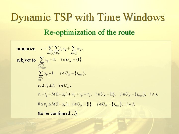 Dynamic TSP with Time Windows Re-optimization of the route minimize subject to (to be