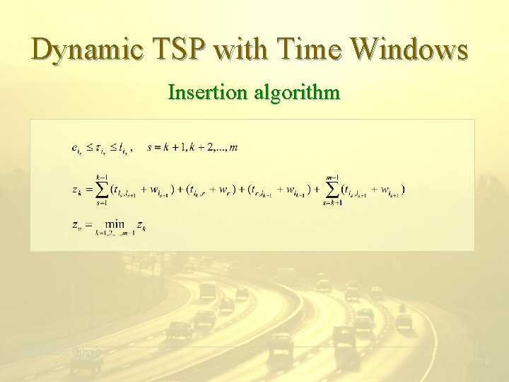 Dynamic TSP with Time Windows Insertion algorithm ___________________________________________ MME 2006, Pilsen 16 